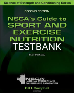Test Bank for NSCAs Guide to Sport and Exercise Nutrition 2nd Edition by Campbell