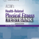 Test Bank for ACSM's Health Related Physical Fitness Assessment 5th Edition by American College of Sports Medicine