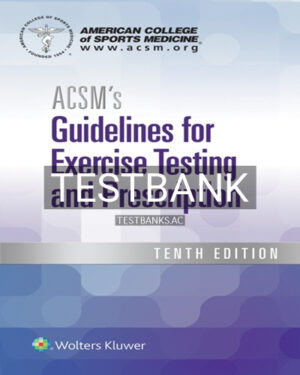Test Bank for ACSM's Guidelines for Exercise Testing and Prescription 10th Edition by American College of Sports Medicine