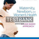 Test Bank for Maternity Newborn and Women's Health Nursing A Case-Based Approach 1st Edition by OMeara