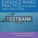 Test Bank for Evidence-Based Practice in Nursing and Healthcare 4th Edition by Melnyk