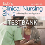 Test Bank for Taylor's Clinical Nursing Skills A Nursing Process Approach 5th Edition by Lynn
