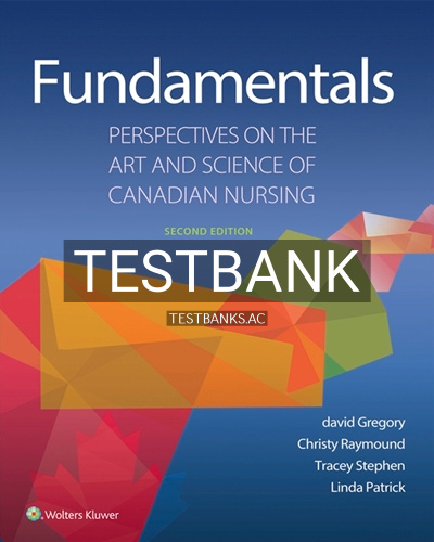 9781496398482-TEST-BANK Test Bank for Fundamentals: Perspectives on the Art and Science of Canadian Nursing 2nd Edition by Gregory