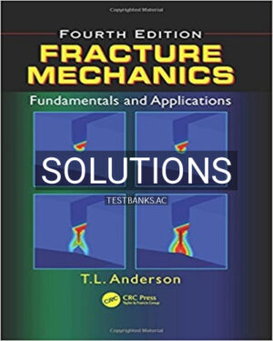 Solutions for Fracture Mechanics Fundamentals and Applications 4th Edition by Anderson