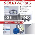 Solutions for Introduction to SolidWorks A Comprehensive Guide with Applications in 3D Printing 1st Edition by Onwubolu