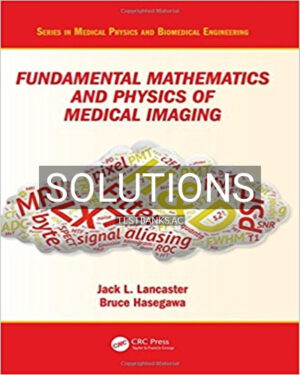 Solutions for Fundamental Mathematics and Physics of Medical Imaging 1st Edition by Lancaster