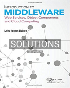 Solutions for Introduction to Middleware Web Services Object Components and Cloud Computing 1st Edition by Etzkorn