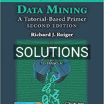 Solutions for Data Mining A Tutorial Based Primer 2nd Edition by Roiger