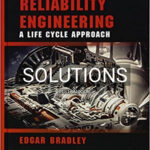 Solutions for Reliability Engineering A Life Cycle Approach 1st Edition by Bradley