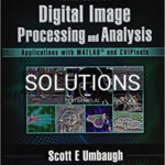 Solutions for Digital Image Processing and Analysis Applications with MATLAB and CVIPtools 3rd Edition by Umbaugh