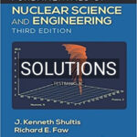 Solutions for Fundamentals of Nuclear Science and Engineering 3rd Edition by Shultis