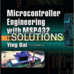 Solutions for Microcontroller Engineering with MSP432 Fundamentals and Applications 1st Edition by Bai