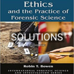 Solutions for Ethics and the Practice of Forensic Science 2nd Edition by Bowen