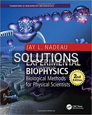 Solutions for Introduction to Experimental Biophysics Biological Methods for Physical Scientists 2nd Edition by Nadeau