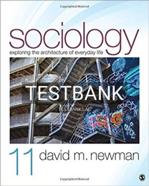 Test Bank for Sociology Exploring the Architecture of Everyday Life 11th Edition by Newman