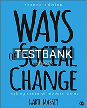 Test Bank for Ways of Social Change Making Sense of Modern Times 2nd Edition by Massey