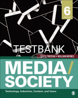 Test Bank for Media Society Technology Industries Content and Users 6th Edition by Croteau