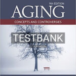 Test Bank for Aging Concepts and Controversies 9th Edition by Moody