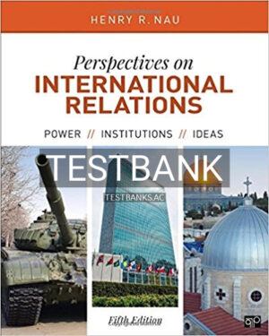 Test Bank for Perspectives on International Relations Power Institutions and Ideas 5th Edition by Nau