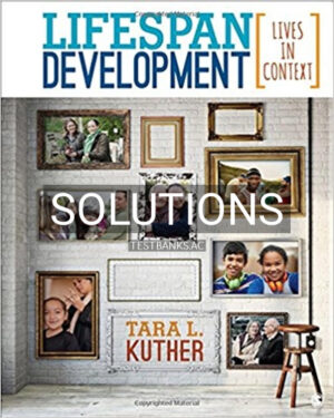 Solutions for Lifespan Development Lives in Context 1st Edition by Kuther