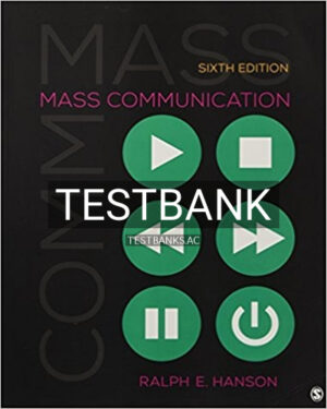 Test Bank for Mass Communication Living in a Media World 6th Edition by Hanson