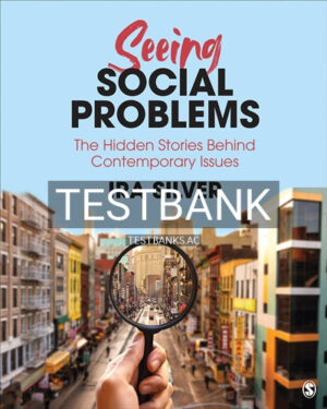Test Bank for Seeing Social Problems The Hidden Stories Behind Contemporary Issues 1st Edition by Silver