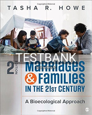 Test Bank for Marriages and Families in the 21st Century A Bioecological Approach 2nd Edition by Howe