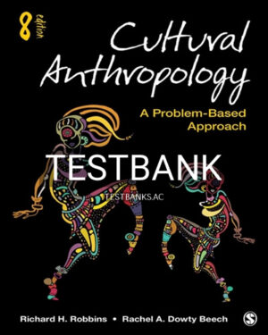 Test Bank for Cultural Anthropology 8th Edition by Robbins