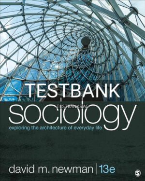 Test Bank for Sociology Exploring the Architecture of Everyday Life 13th Edition by Newman
