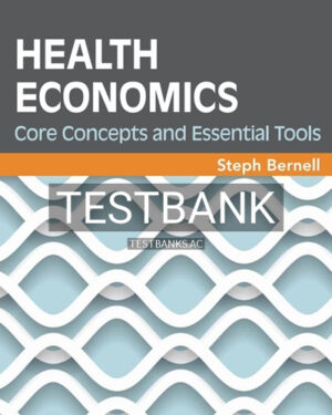 Test Bank for Health Economics Core Concepts and Essential Tools 1st Edition by Bernell