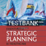 Test Bank for Essentials of Strategic Planning in Healthcare 2nd Edition by Harrison