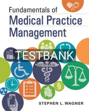Test Bank for Fundamentals of Medical Practice Management 1st Edition by Wagner