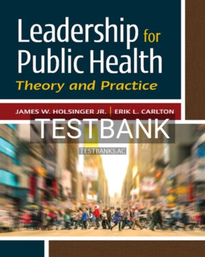 Test Bank for Leadership for Public Health Theory and Practice 1st Edition by Holsinger