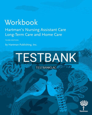Test Bank for Hartman's Nursing Assistant Care Long Term Care and Home Care 3rd Edition by Hartman Publishing