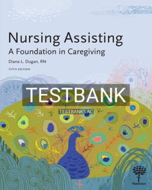 Test Bank for Nursing Assisting A Foundation in Caregiving 5th Edition by Dugan