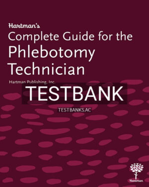 Test Bank for Hartman's Complete Guide for the Phlebotomy Technician 1st Edition by Hartman Publishing