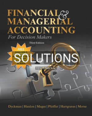 Solutions for Financial & Managerial Accounting for Decision Makers 3rd Edition by Dyckman