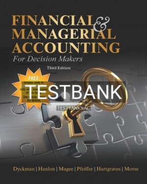 Test Bank for Financial & Managerial Accounting for Decision Makers 3rd Edition by Dyckman