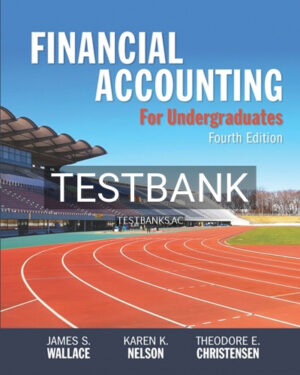 Test Bank for Financial Accounting for Undergraduates 4th Edition by Wallace
