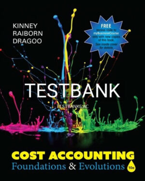 Test Bank for Cost Accounting Foundations & Evolutions 10th Edition by Kinney
