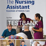 Test Bank for Nursing Assistant Essentials of Holistic Care 1st Edition by Roe