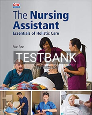 Test Bank for Nursing Assistant Essentials of Holistic Care 1st Edition by Roe