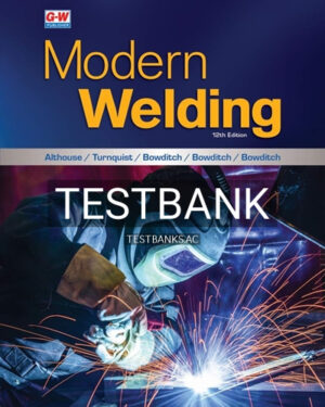 Test Bank for Modern Welding 12th Edition by Althouse