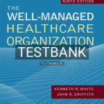 Test Bank for The Well-Managed Healthcare Organization 9th Edition by Griffith