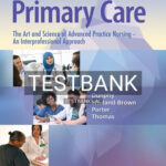 Test Bank for Primary Care The Art and Science of Advanced Practice Nursing - and Interprofessional Approach 6th Edition by Dunphy