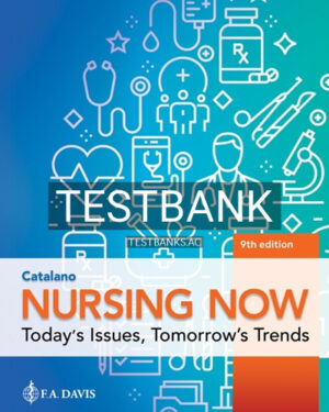 Test Bank for Nursing Now 9th Edition by Catalano