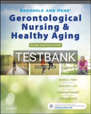 Test Bank for Ebersole and Hess' Gerontological Nursing and Healthy Aging in Canada 2nd Edition by Touhy