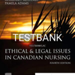 Test Bank for Ethical and Legal Issues in Canadian Nursing 4th Edition by Keatings