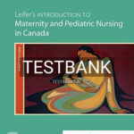 Test Bank for Leifer's Introduction to Maternity and Pediatric Nursing in Canada 1st Edition by Leifer