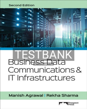 Test Bank for Business Data Communications and IT Infrastructures 2nd Edition by Agrawal